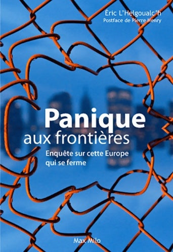 Livrenpoche : Panique aux frontières : Enquête sur cette Europe qui se ferme - Eric L'helgoualc'h - Livre