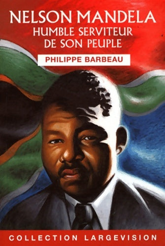 Livrenpoche : Nelson mandela : Humble serviteur de son peuple - Philippe Barbeau - Livre