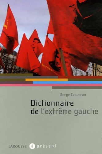Livrenpoche : Dictionnaire de l'extrême gauche - Serge Cosseron - Livre