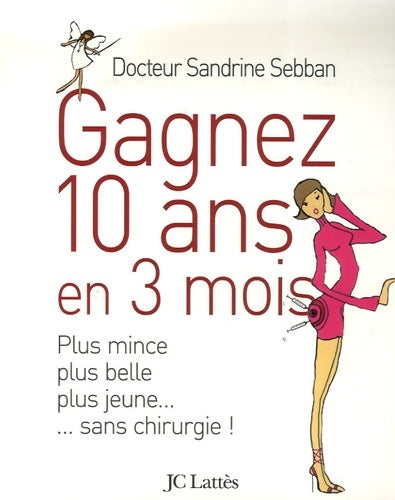 Livrenpoche : Gagner 10 ans en 3 mois plus mince plus belle plus jeune... Sans chirurgie - Sandrine Sebban - Livre