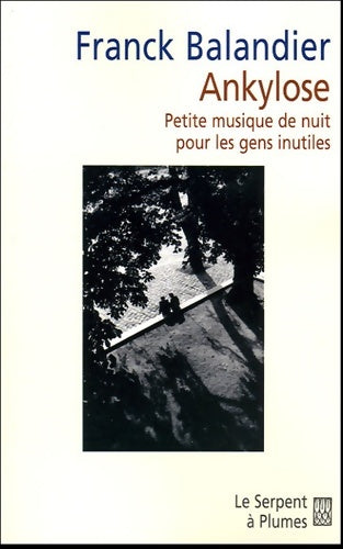 Livrenpoche : Ankylose : Petite musique de nuit pour les gens inutiles - Franck Balandier - Livre