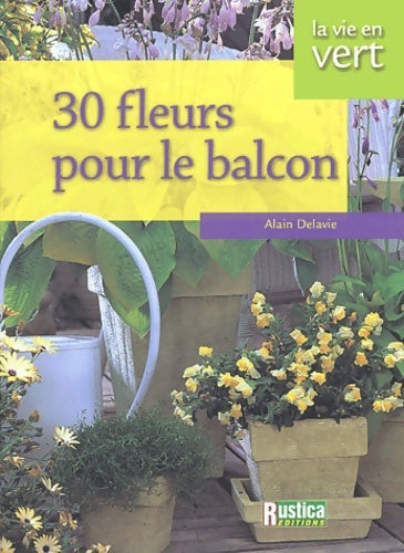 Livrenpoche : 30 fleurs pour le balcon - Alain Delavie - Livre