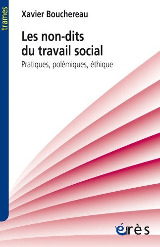 Livrenpoche : Les non-dits du travail social : Pratiques polémiques éthique - Xavier Bouchereau - Livre