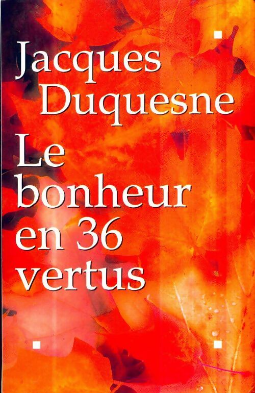 Livrenpoche : Le bonheur en 36 vertus - Jacques Duquesne - Livre