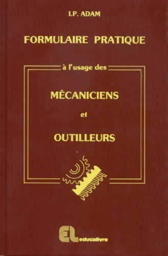 Livrenpoche : Formulaire pratique a l'usage des mecaniciens et outilleurs. Aide-mémoire pour techniciens d'atelier - I-p Adam - Livre