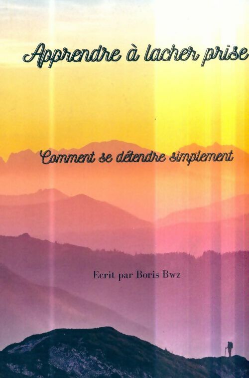 Livrenpoche : Apprendre à lâcher prise. Comment se détendre simplement - Boris Bwz - Livre