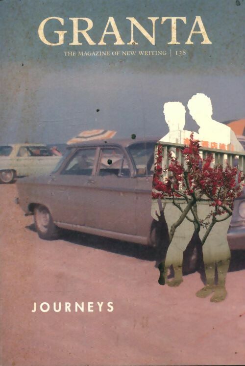 Livrenpoche : Granta n°138 winter 2017 : Journeys - Sigrid Rausing - Livre