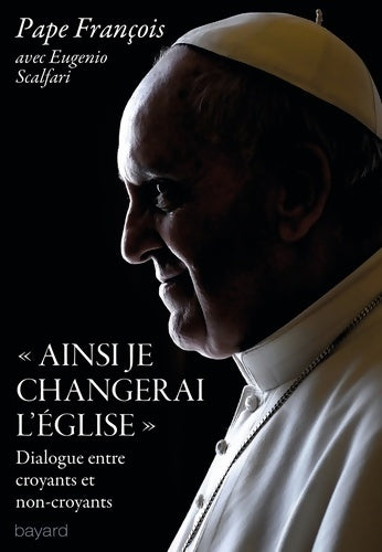 Livrenpoche : Ainsi je changerai l'Église. Dialogue entre croyants et non-croyants - Pape François - Livre