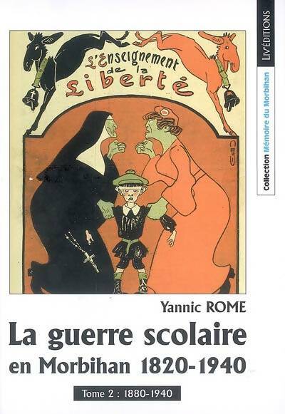 Livrenpoche : La guerre scolaire en Morbihan 1820-1940 Tome II : 1880-1940 - Rome Yannic - Livre