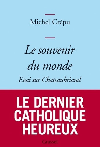 Livrenpoche : Le souvenir du monde. Essai sur chateaubriand - Michel Crépu - Livre