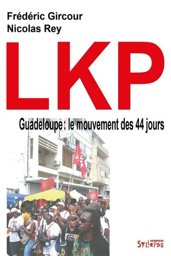 Livrenpoche : LKP Guadeloupe. Le mouvement des 44 jours - Frédéric Gircour - Livre