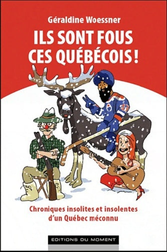 Livrenpoche : Ils sont fous ces québécois ! - Géraldine Woessner - Livre