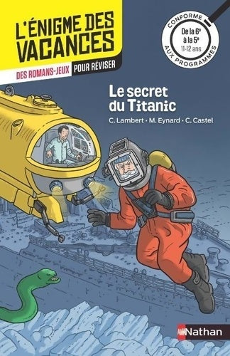 Livrenpoche : L'énigme des vacances - le secret du titanic - un roman-jeu pour réviser les principales notions du programme - 6e vers 5e - 11/12 ans - Christophe Lambert - Livre