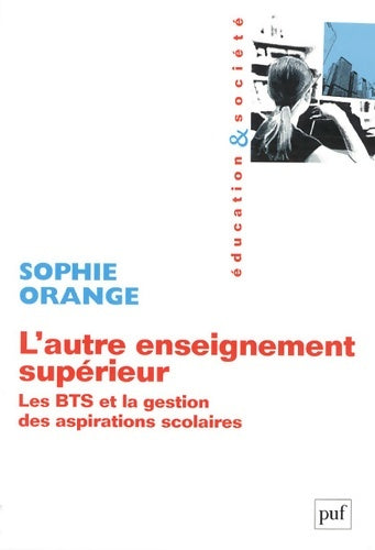 Livrenpoche : L'autre enseignement supérieur : Les BTS et la gestion des aspirations scolaires - Sophie Orange - Livre