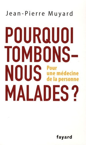 Livrenpoche : Pourquoi tombons-nous malades - Jean-Pierre Muyard - Livre