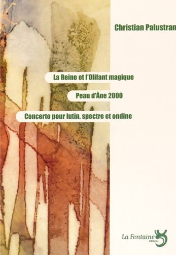 Livrenpoche : La reine et l'olifant magique/ peau d'âne / concerto pour lutin - Palustran Christian - Livre
