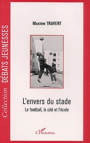 Livrenpoche : L'envers du stade. Le football la cité et l'école - Maxime Travert - Livre