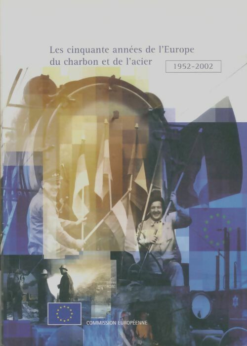 Livrenpoche : Les cinquante années de l'Europe du charbon et de l'acier 1952-2002 - Collectif - Livre