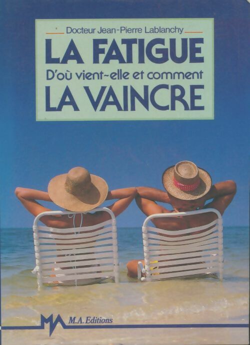 Livrenpoche : La fatigue : D'où vient-elle et comment la vaincre - Jean-Pierre Lablanchy - Livre
