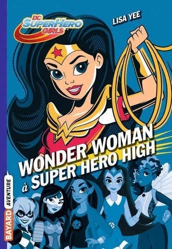 Livrenpoche : Dc super hero girls Tome I : Wonder woman à super hero high - Lisa Yee - Livre
