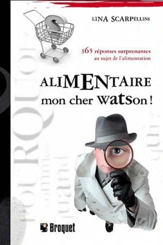 Livrenpoche : Alimentaire mon cher watson ! : 365 réponses surprenantes au sujet de l'alimentation - Lina Scarpellini - Livre