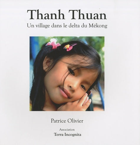 Livrenpoche : Thanh thuan : Un village dans le delta du Mékong - Patrice Olivier - Livre