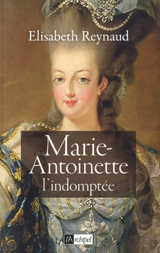 Livrenpoche : Marie-Antoinette l'indomptée - Elisabeth Reynaud - Livre