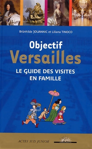 Livrenpoche : Objectif Versailles : Le guide des visites en famille - Brunhilde Jouannic - Livre