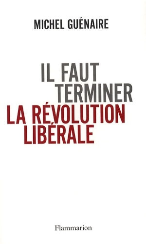Livrenpoche : Il faut terminer la révolution libérale - Michel Guénaire - Livre
