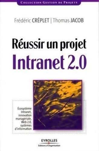 Livrenpoche : Réussir un projet intranet 2. 0 : Ecosystème intranet innovation managériale web 2. 0 systèmes d'information - Frédéric Creplet - Livre