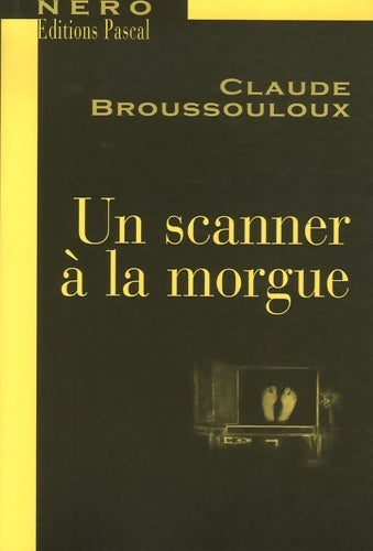 Livrenpoche : Un scanner à la morgue - Claude Broussouloux - Livre