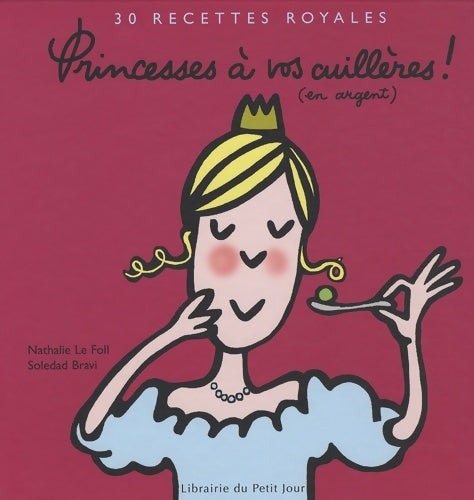 Livrenpoche : Princesses à vos cuillères ! (en argent) : 30 recettes royales - Nathalie Le Foll - Livre