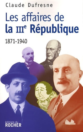 Livrenpoche : Les affaires de la iiie république : 1871-1940 - Claude Dufresne - Livre