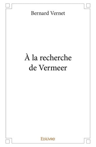 Livrenpoche : À la recherche de Vermeer - Bernard Vernet - Livre