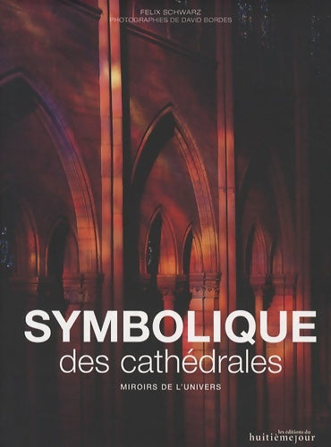 Symbolique des cathédrales : Miroirs de l'univers - Félix Schwarz - Livre