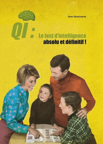 Livrenpoche : Qi : Le test d'intelligence absolu et définitif !: a faire seul à deux ou mieux encore en famille - Jean Gourounas - Livre