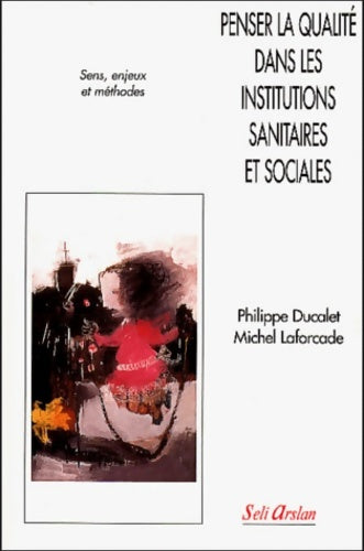 Livrenpoche : Penser la qualité dans les institutions sanitaires et sociales : Sens enjeux et méthodes - Philippe Ducalet - Livre