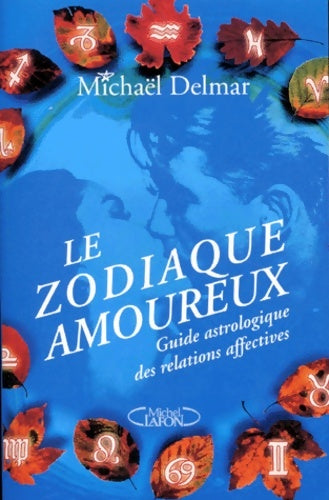 Livrenpoche : Le zodiaque amoureux. Guide astrologique des relations affectives - Michaël Delmar - Livre