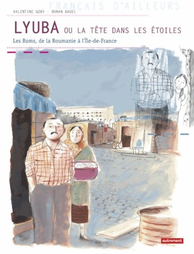 Livrenpoche : Lyuba ou la tête dans les étoiles. Les roms de la Roumanie a l'île de France - Ronan Badel - Livre