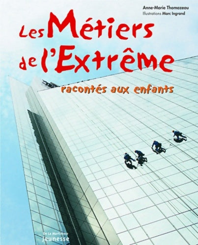 Livrenpoche : Les métiers de l'extrême racontés aux enfants - Anne-Marie Thomazeau - Livre