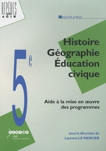 Livrenpoche : Histoire géographie éducation civique : Aide à la mise en oeuvre des nouveaux programmes de 5e - Laurent Le Mercier - Livre