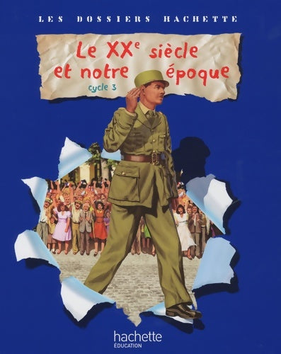 Livrenpoche : Les dossiers hachette histoire cycle 3 - le XXe siècle - livre de l'élève - ed. 2009 - Jean-Michel Lambin - Livre