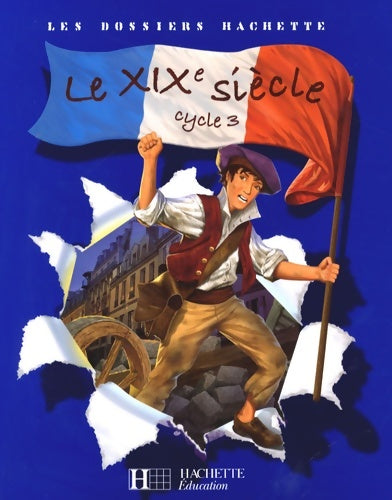 Livrenpoche : Les dossiers hachette histoire cycle 3 - le XIXe siècle - livre de l'élève - ed. 2008 - Jean-Michel Lambin - Livre