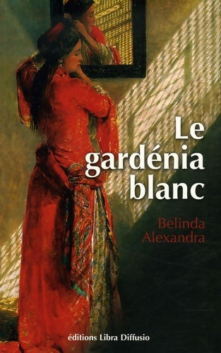 Livrenpoche : Le gardénia blanc - Belinda Alexandra - Livre