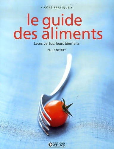 Livrenpoche : Le guide des aliments : Leurs vertus leurs bienfaits - Paule Neyrat - Livre