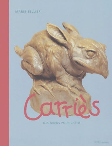 Livrenpoche : Carriès : Des mains pour créer - Marie Sellier - Livre