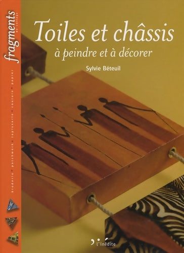Livrenpoche : Toiles et châssis à peindre et à décorer - Sylvie Béteuil - Livre