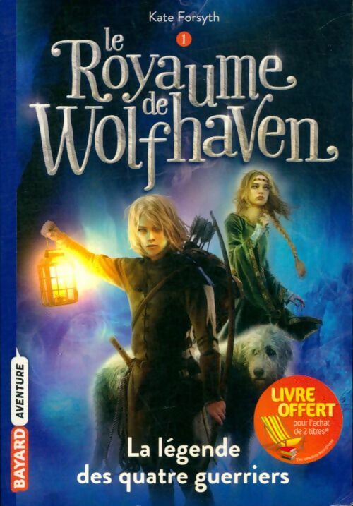 Livrenpoche : Le royaume de Wolfhaven Tome I : La légende des quatre guerriers - Kate Forsyth - Livre