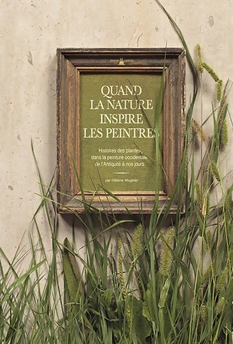 Livrenpoche : Quand la nature inspire les peintres. Histoires des plantes dans la peinture occidentale de l'antiqu - Hélène Mugnier - Livre