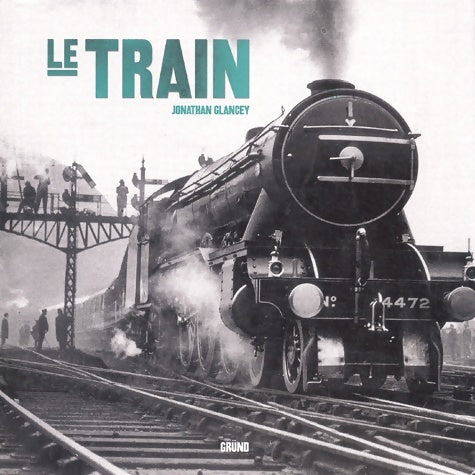 Livrenpoche : Le train - Jonathan Glancey - Livre